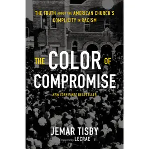 The Color of Compromise: The Truth about the American Church’s Complicity in Racism by Jemar Tisby||Lecrae Moore [Paperback Book]