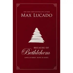 Because of Bethlehem: Love Is Born, Hope Is Here by Max Lucado [Hardback Book]