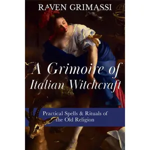 A Grimoire of Italian Witchcraft: Practical Spells & Rituals of the Old Religion -- Raven Grimassi - Paperback