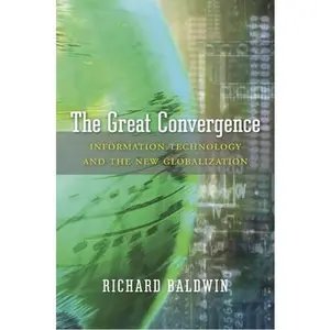 USED-The Great Convergence: Information Technology and the New Globalization by Baldwin, Richard (Hardcover)