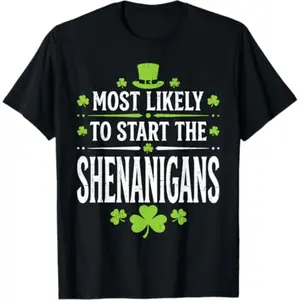Most Likely To Initiate The Shenanigan Humorous St Patrick S Day T Shirt