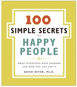 100 Simple Secrets of Happy People, The: What Scientists Have Learned and How You Can Use It (100 Simple Secrets: Volume Number 1) by David Niven, PhD [Paperback Book]