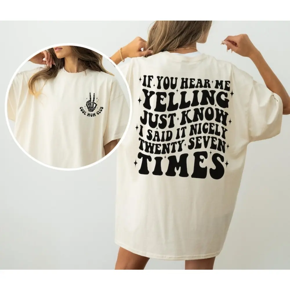 If You Hear Me Yelling Just Know I Said It Nicely Twenty Seven Times Shirt, Funny Mom T-Shirt, Sarcastic Mom Shirts, Humorous Mom Quotes Tee