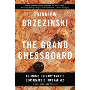 The Grand Chessboard: American Primacy And Its Geostrategic Imperatives