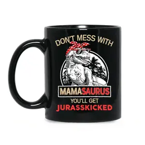 Mamasaurus Mug, Don't Mess With Mamasaurus You'll Get Jurasskicked Coffee Mug Gift for Mom