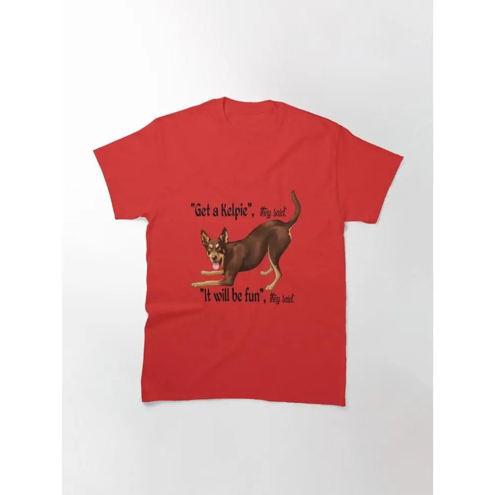 Get a Kelpie - it will be fun! Classic T-Shirt