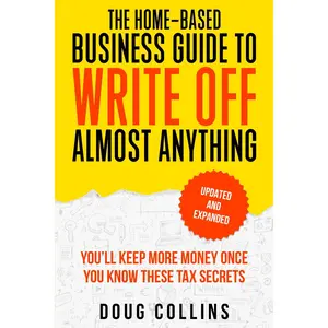 The Home-Based Business Guide to Write Off Almost Anything -- Doug Collins - Paperback