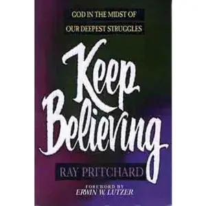 USED-Keep Believing: God in the Midst of Our Deepest Struggles by Ray Pritchard (Paperback)