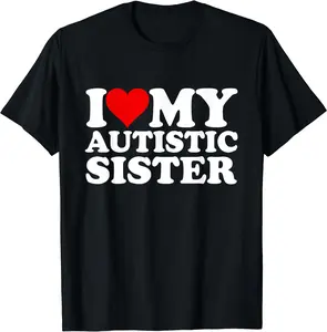 I Heart My Autistic Sister I Love My Hot Sister Funny T-Shirt