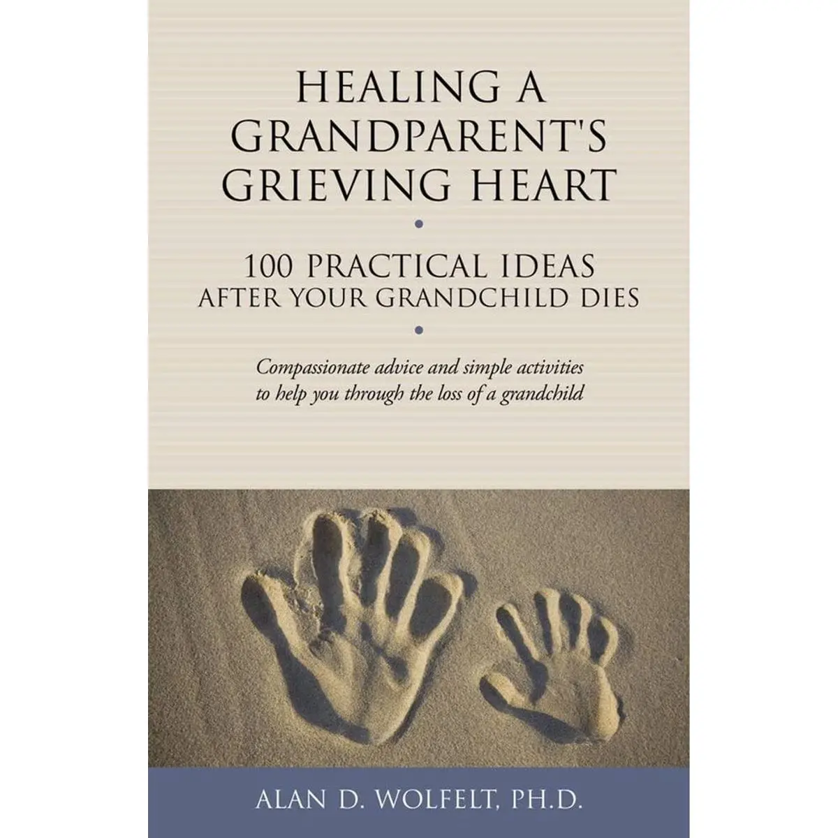 Healing a Grandparent's Grieving Heart: 100 Practical Ideas After Your Grandchild Dies (The 100 Ideas Series) Paperback – May 1, 2014
