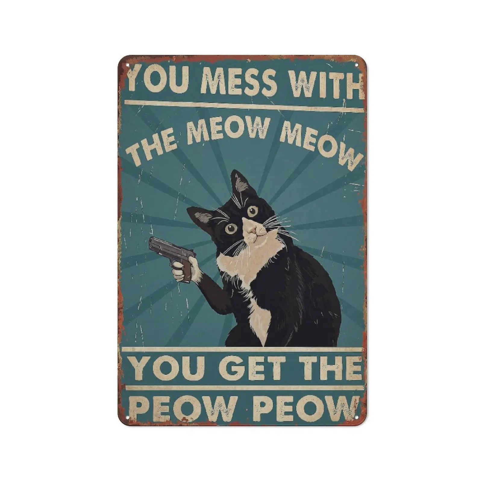 You Mess With The Meow Meow You Get The Peow Peow Posters 8 * 12 Inch Funny metal sign For Home Bedroom living room Kitchen Garage Man Cave bathroom Wall Decor