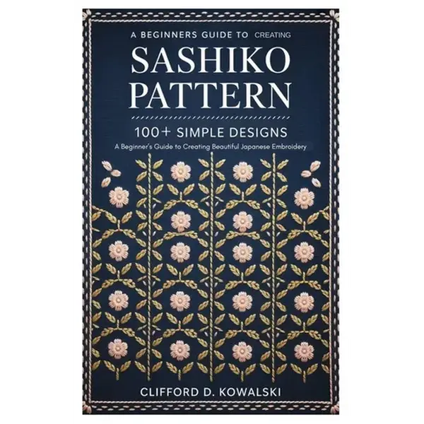 Sashiko Patterns: 100+ Simple Designs: A Beginner's Guide to Creating Beautiful Japanese Embroidery - Paperback