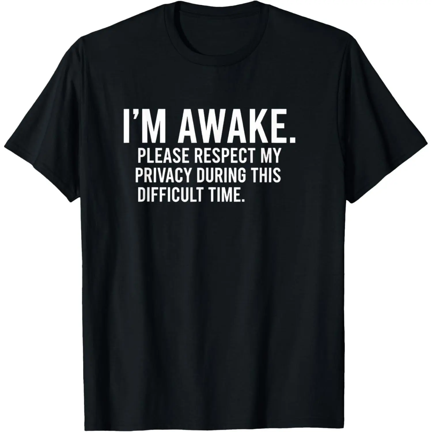 I'm Awake Please Respect My Privacy During This Difficult 'i T-Shirt