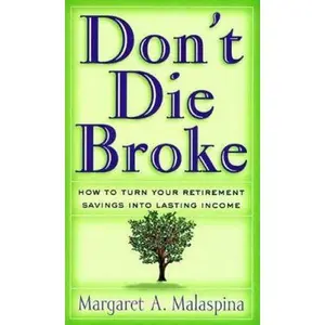 USED-Don't Die Broke: How to Turn Your Retirement Savings into Lasting Income by Margaret A Malaspina (Hardcover)