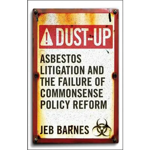 USED-Dust-Up: Asbestos Litigation and the Failure of Commonsense Policy Reform by Barnes, Jeb (Paperback)