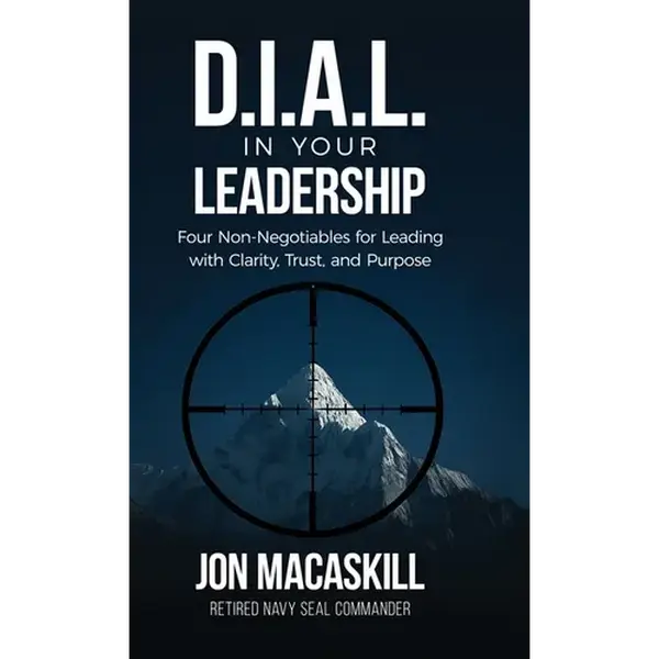 Dial In Your Leadership: Four Non-Negotiables for Leading with Clarity, Trust, and Purpose - Hardcover