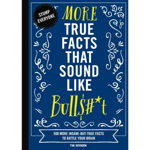 More True Facts That Sound Like Bull$#*t: 500 More Insane-But-True Facts to Rattle Your Brain (Mind-Blowing True Facts) by Tim Rayborn||Rebecca Pry [Paperback Book]