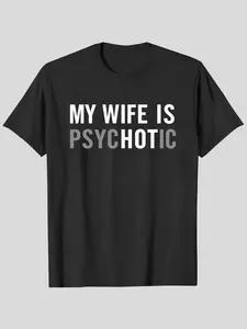 My Wife Is Psychotic Shirt, Funny Husband Shirt, Father'S Day Gift, Birthday Or Anniversary Gift For Husband, Funny Men'S Gift Ideas Casual Graphic Tees Fitted Round Neck Unisex T-Shirt For Men And Women, Custom Graphic Tee