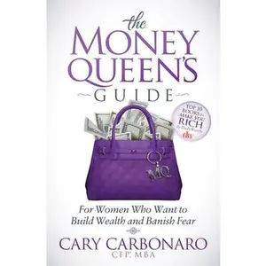 USED-The Money Queen's Guide: For Women Who Want to Build Wealth and Banish Fear by Carbonaro, Cary (Paperback)