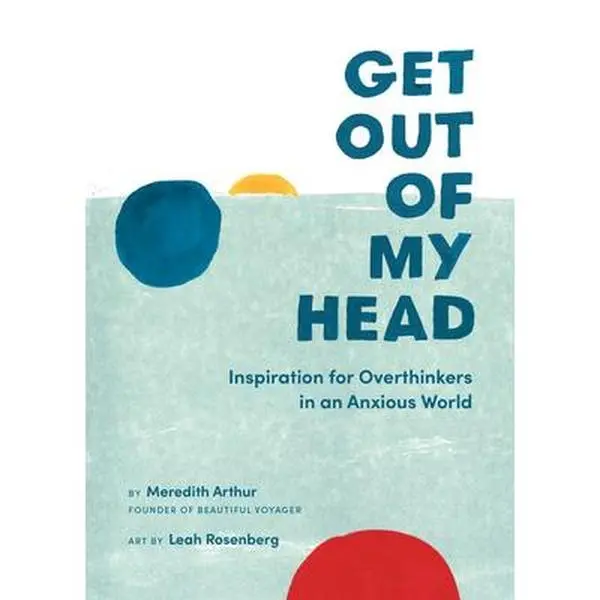 USED Book - Get Out of My Head: Inspiration for Overthinkers in an Anxious World by Arthur, Meredith (Hardcover) - english
