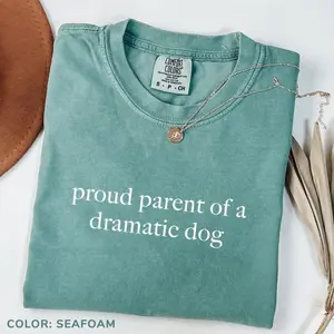 Comfort Colors Proud Parent of A Dramatic Dog TShirt, Dog Mom T-Shirt, Dog Lover TShirt, Funny Shirt for Dog Moms, Dog Lover Gifts