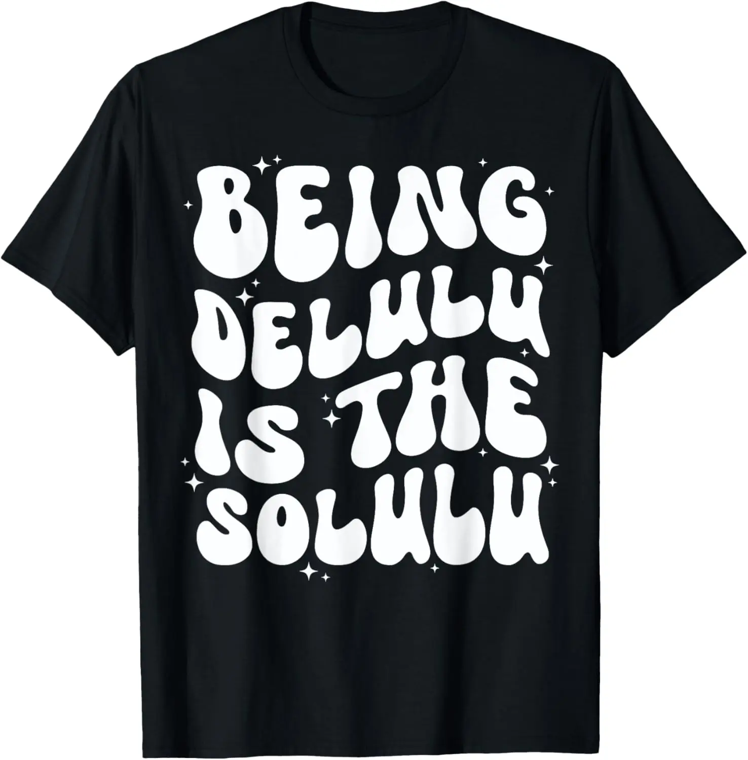 Delulu Is The Solulu - Being Lulu is the Solulu Womens Mens T-Shirt Pure Cotton Graphic Tees Menswear Top: Gifts for Men & Women