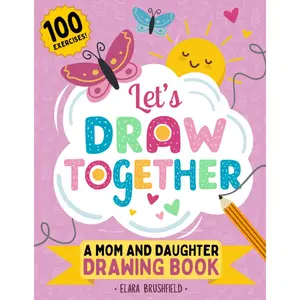 Let’s Draw Together, A Mom and Daughter Drawing Book with 100 Drawing Exercises: Doodle Draw with Mom and Me, Mothers Day Gift from Daughters Paperback – June 10, 2024