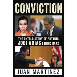 USED-Conviction: The Untold Story of Putting Jodi Arias Behind Bars by Juan Martinez (Hardcover)