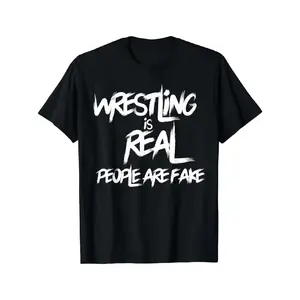 Wrestling Is Real People Are Fake - Pro Wrestle Fan, Grapple T-Shirt, Plus Size