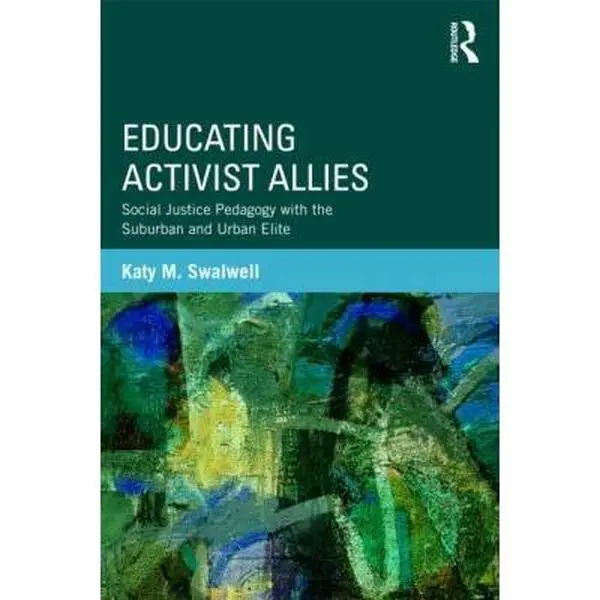 USED Book - Educating Activist Allies: Social Justice Pedagogy with the Suburban and Urban Elite by Swalwell, Katy (Paperback) - english