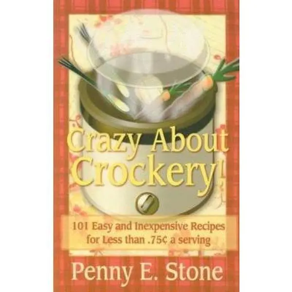 USED-Crazy about Crockery: 101 Easy and Inexpensive Recipes for .75 Cents or Less Per Serving by Stone, Penny E. (Paperback)