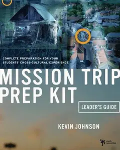 USED-Mission Trip Prep Kit Leader's Guide: Complete Preparation for Your Students' Cross-Cultural Experience by Johnson, Kevin (Paperback)