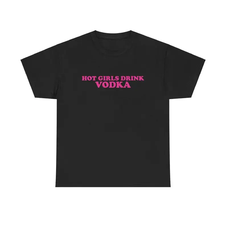Hot Girls Drink Vodka Unisex Heavy Cotton Tee Y2K Iconic Funny It Girl Meme Shirt Sassy Sarcastic Unhinged Party Top Gift Express Shipping, Adult funny T-shirt, Gift for Woman and Man