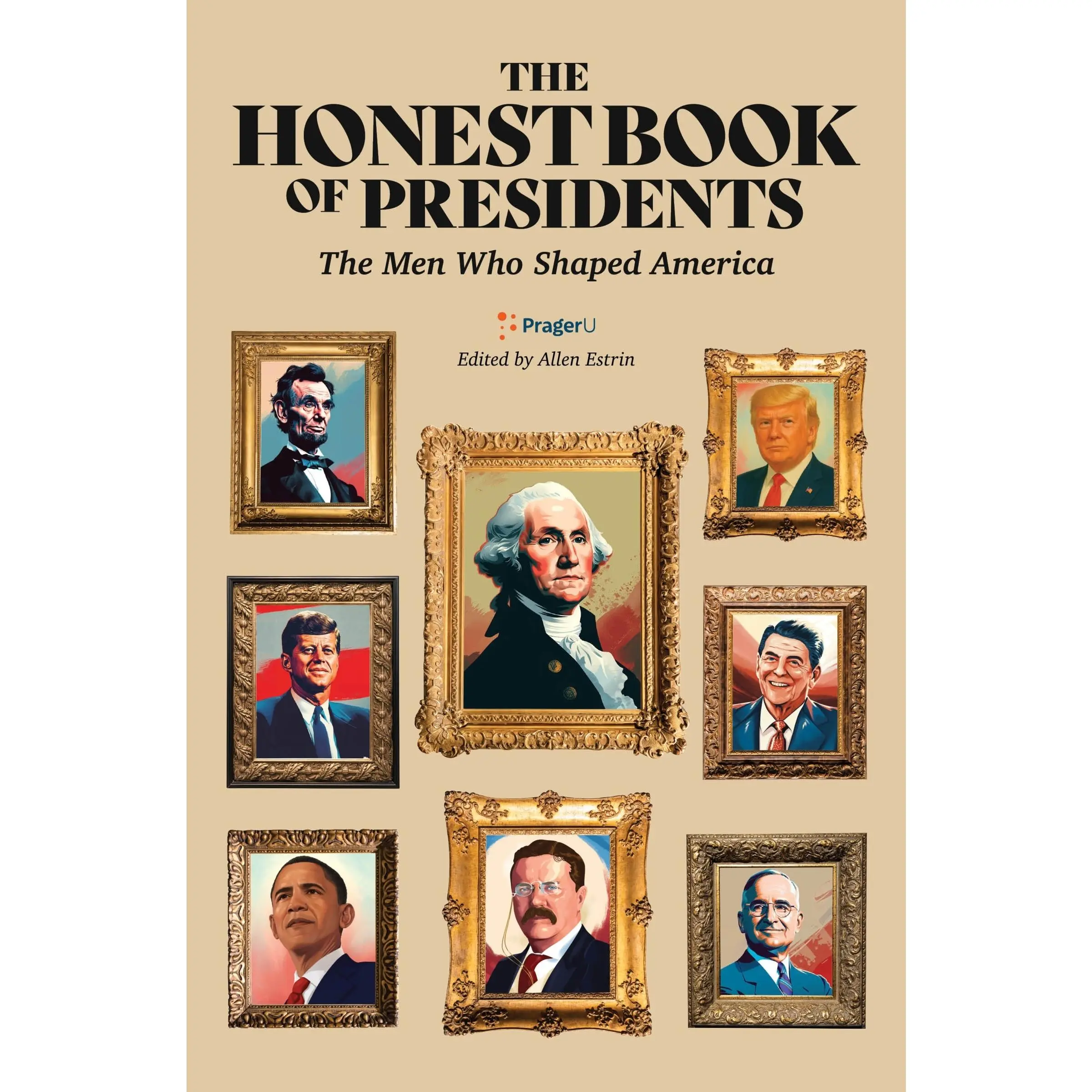 The Honest Book of Presidents: The Men Who Shaped America by Prager University||Allen Estrin [Hardback Book]