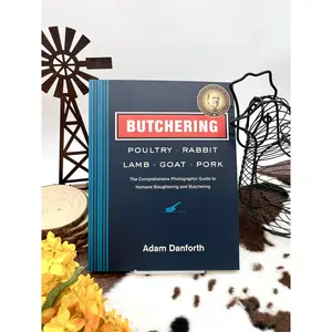 Butchering Poultry, Rabbit, Lamb, Goat, and Pork: The Comprehensive Photographic Guide to Humane Slaughtering and Butchering by Adam Danforth