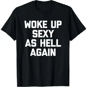 Cotton Men's T-Shirt Woke Up Sexy As Hell Again Funny Sarcastic Saying T-Shirt Made In USA Golf Gift For Men Women Short Sleeves Sport Tee