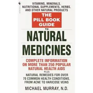 USED-The Pill Book Guide to Natural Medicines: Vitamins, Minerals, Nutritional Supplements, Herbs, and Other Natural Products by Michael T. Murray (Paperback)
