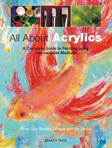 USED-All about Acrylics: A Complete Guide to Painting Using This Versatile Medium by Zander, Ute (Paperback)