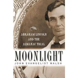 USED-Moonlight: Abraham Lincoln and the Almanac Trial: Abraham Lincoln and the Almanac Trial by Walsh, John Evangelist (Hardcover)