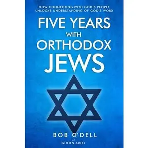 USED-Five Years with Orthodox Jews: How Connecting with God's People Unlocks Understanding of God's Word by Ariel, Gidon (Paperback)