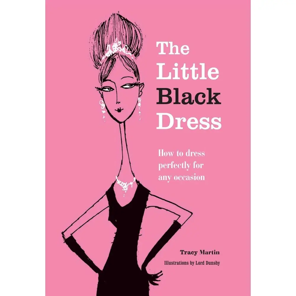 USED-The Little Black Dress: How to Dress Perfectly for Any Occasion by Martin, Tracy (Hardcover)