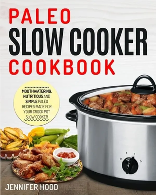 USED-Paleo Slow Cooker Cookbook: Mouth-watering, Nutritious and Simple Paleo Recipes Made for Your Crock Pot Slow Cooker by Hood, Jennifer (Paperback)