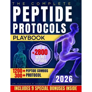The Complete Peptide Protocols Playbook: Clear, Safe, Science-Based Stacks to Lose Fat, Boost Energy, Improve Performance, and Feel Younger While Knowing Exactly What to Take and How to Use It