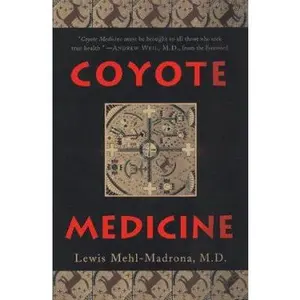 USED-Coyote Medicine: Lessons from Native American Healing by Lewis Mehl-Madrona (Hardcover)