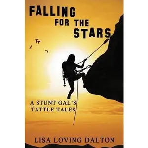 USED-Falling For The Stars: A Stunt Gal's Tattle Tales by Dalton, Lisa Loving (Paperback)