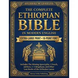 The Complete Ethiopian Bible in Modern English: Extra-Large Print 16-Point Font Edition, Includes The Missing Apocrypha, 1 Enoch, Jubilees, 1-3 Meqabyan, and Other Lost Books of the Orthodox Canon