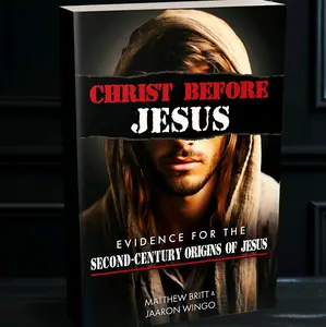 Christ Before Jesus: Evidence for the Second-Century Origins of Jesus