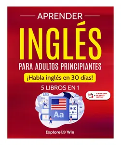 Aprender inglés para adultos principiantes: 5 libros en 1: ¡Habla inglés en 30 días! (Spanish Edition)