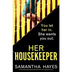 Her Housekeeper: An absolutely gripping psychological thriller with a twist at every turn -- Samantha Hayes - Paperback