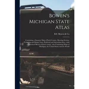 USED-Bowen's Michigan State Atlas: Containing a Separate Map of Each County, Showing Section, Township and Range Lines, Railroad and Interurban Lines...w (Paperback)